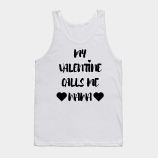 My Valentine Calls Me Mama - Valentines Day Tank Top